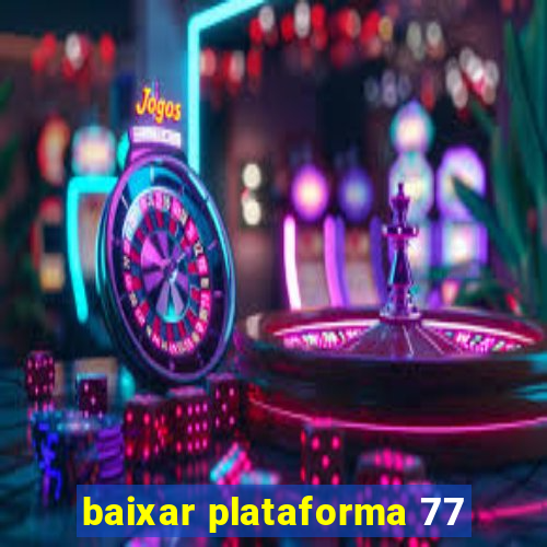 baixar plataforma 77